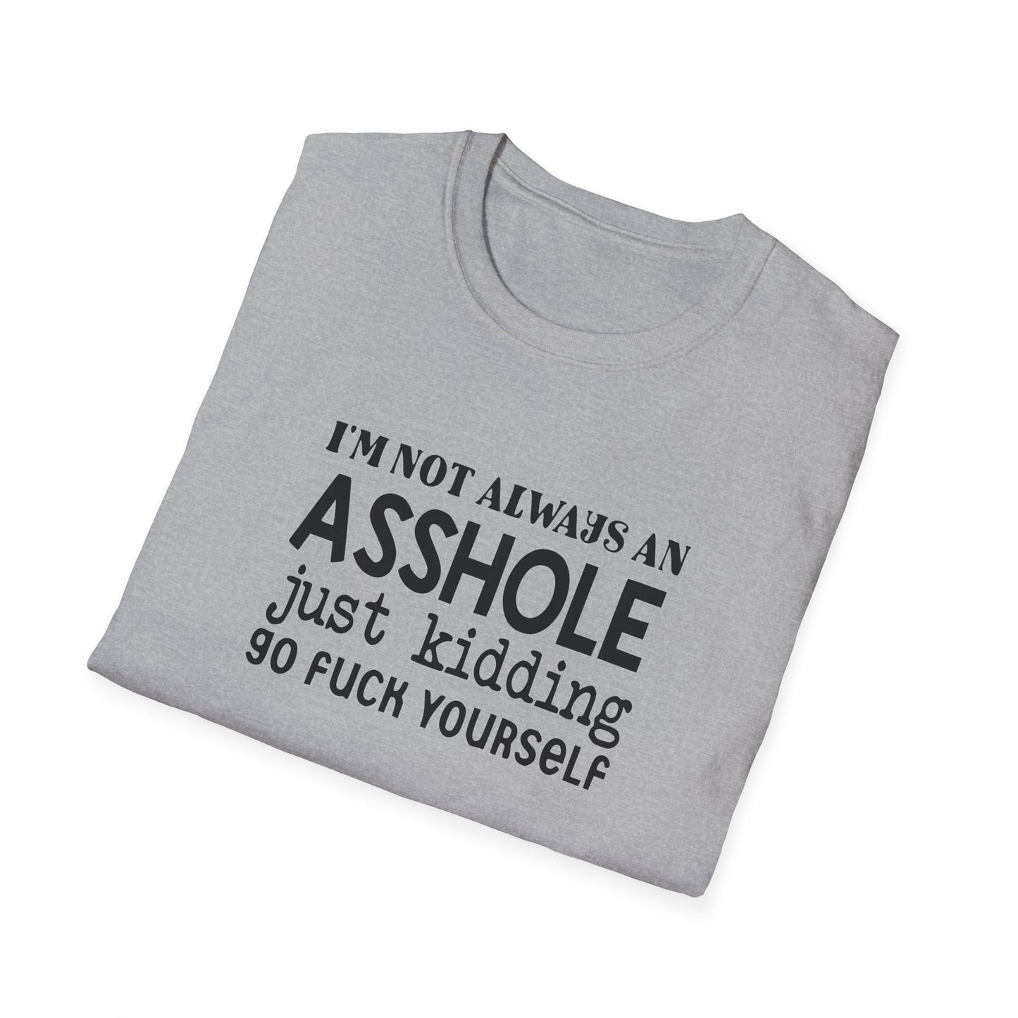 I'm Not Always An Asshole Unisex Softstyle T-Shirt