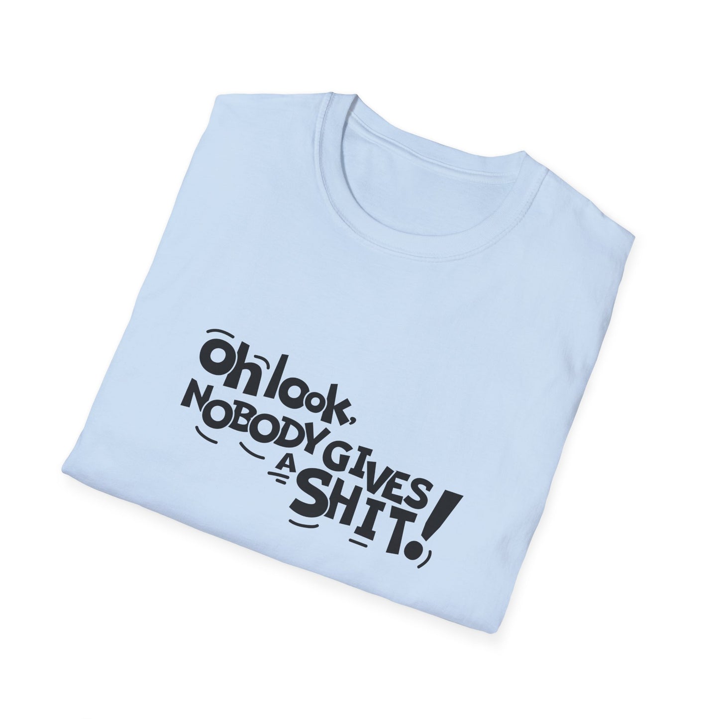 Oh Look Nobody Gives A Shit Unisex Softstyle T-Shirt