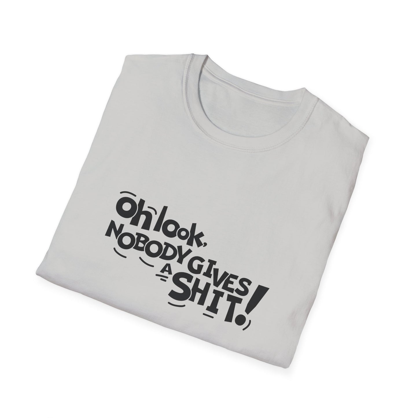 Oh Look Nobody Gives A Shit Unisex Softstyle T-Shirt