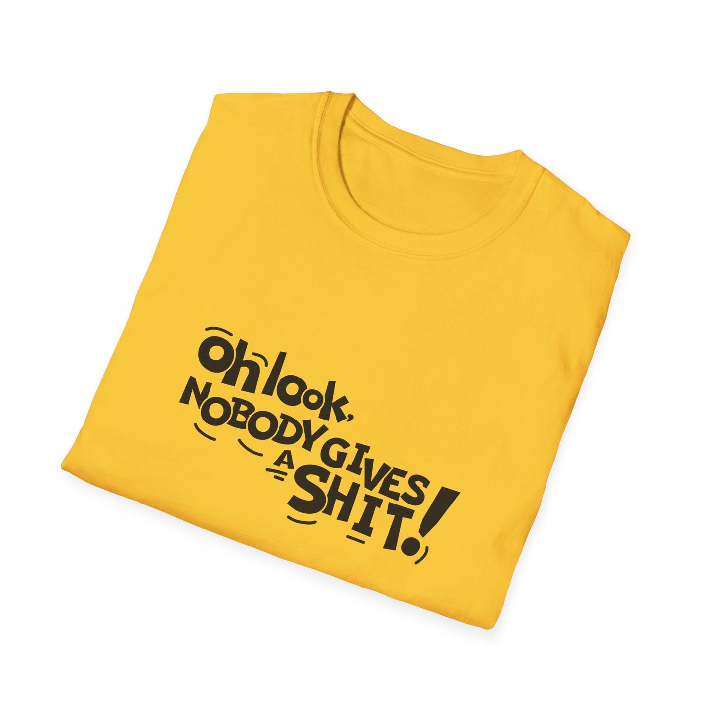 Oh Look Nobody Gives A Shit Unisex Softstyle T-Shirt