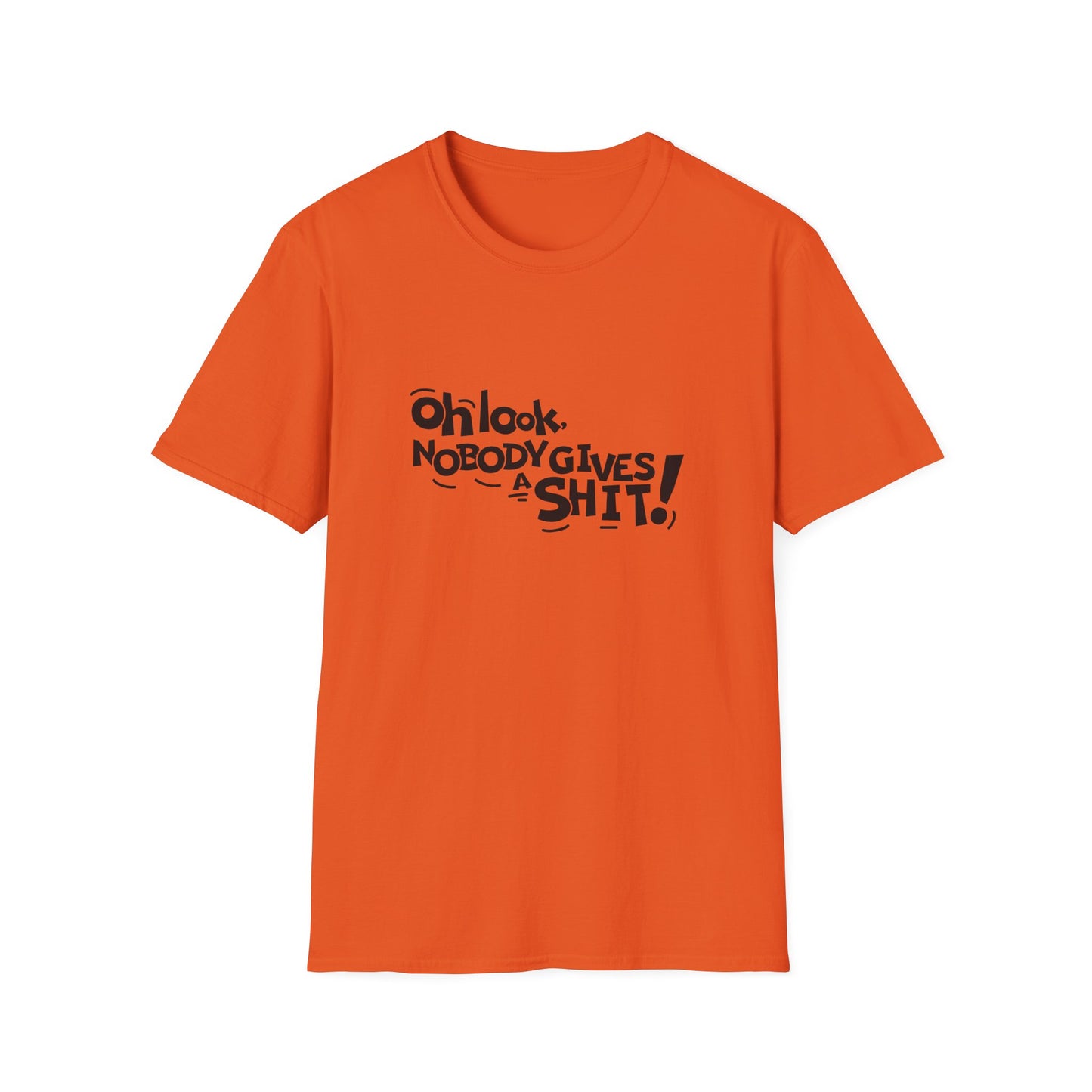 Oh Look Nobody Gives A Shit Unisex Softstyle T-Shirt
