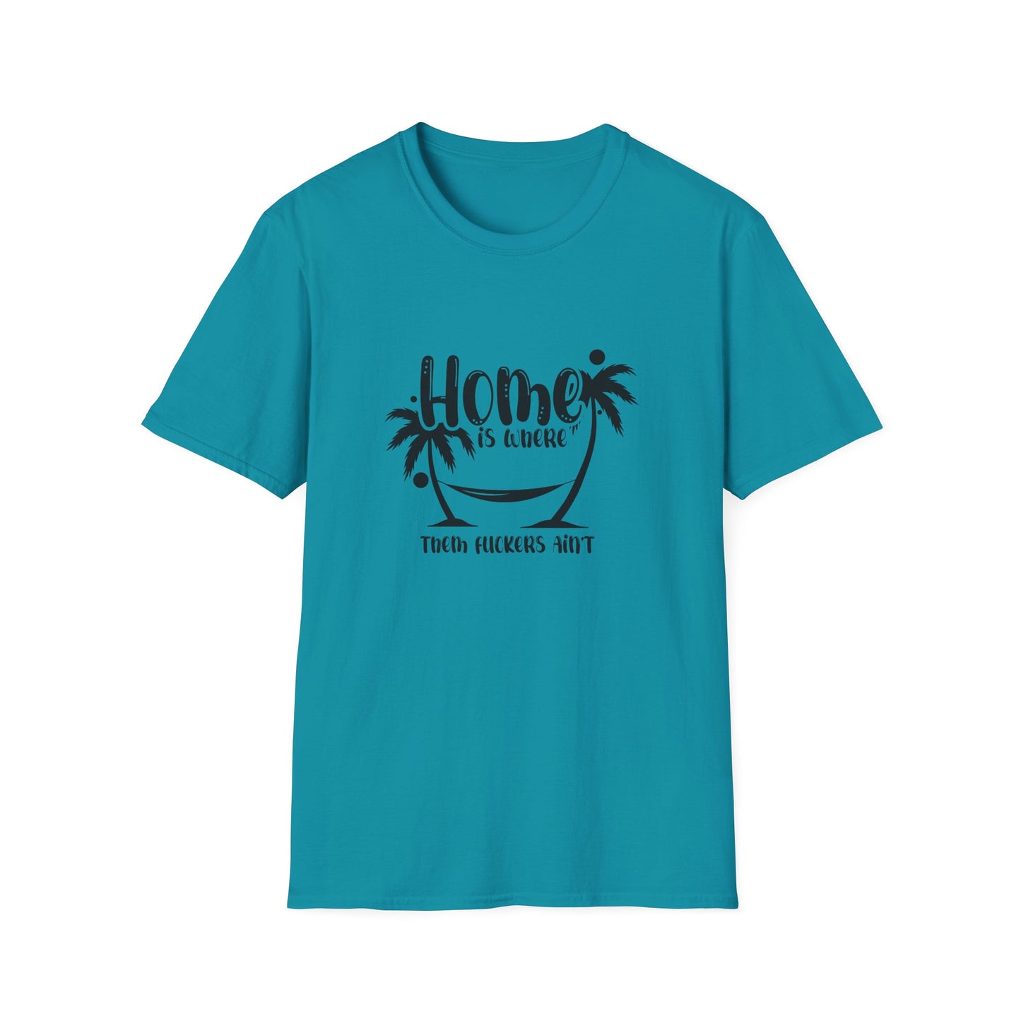 Home Is Where Those Fuckers Aint Unisex Softstyle T-Shirt