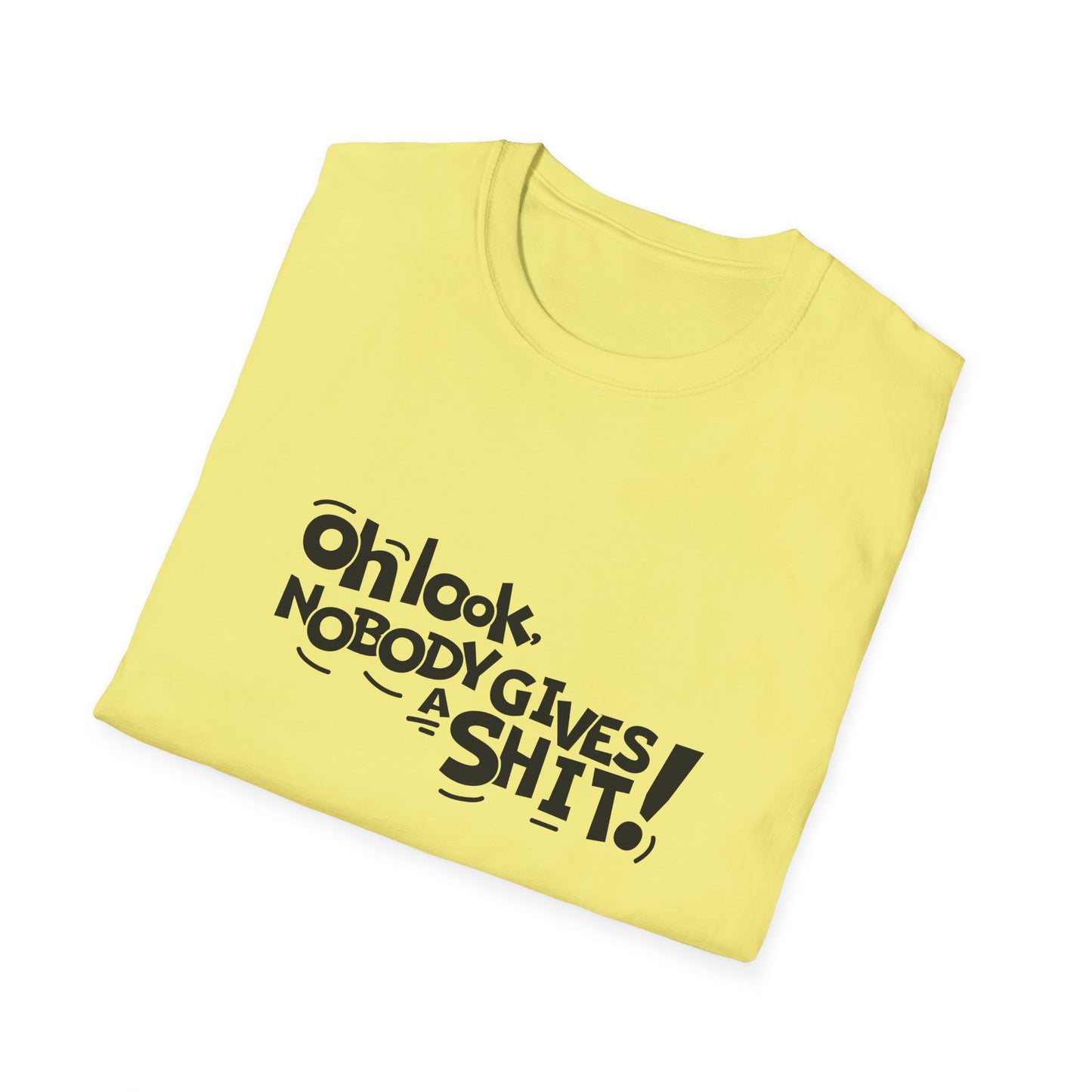 Oh Look Nobody Gives A Shit Unisex Softstyle T-Shirt
