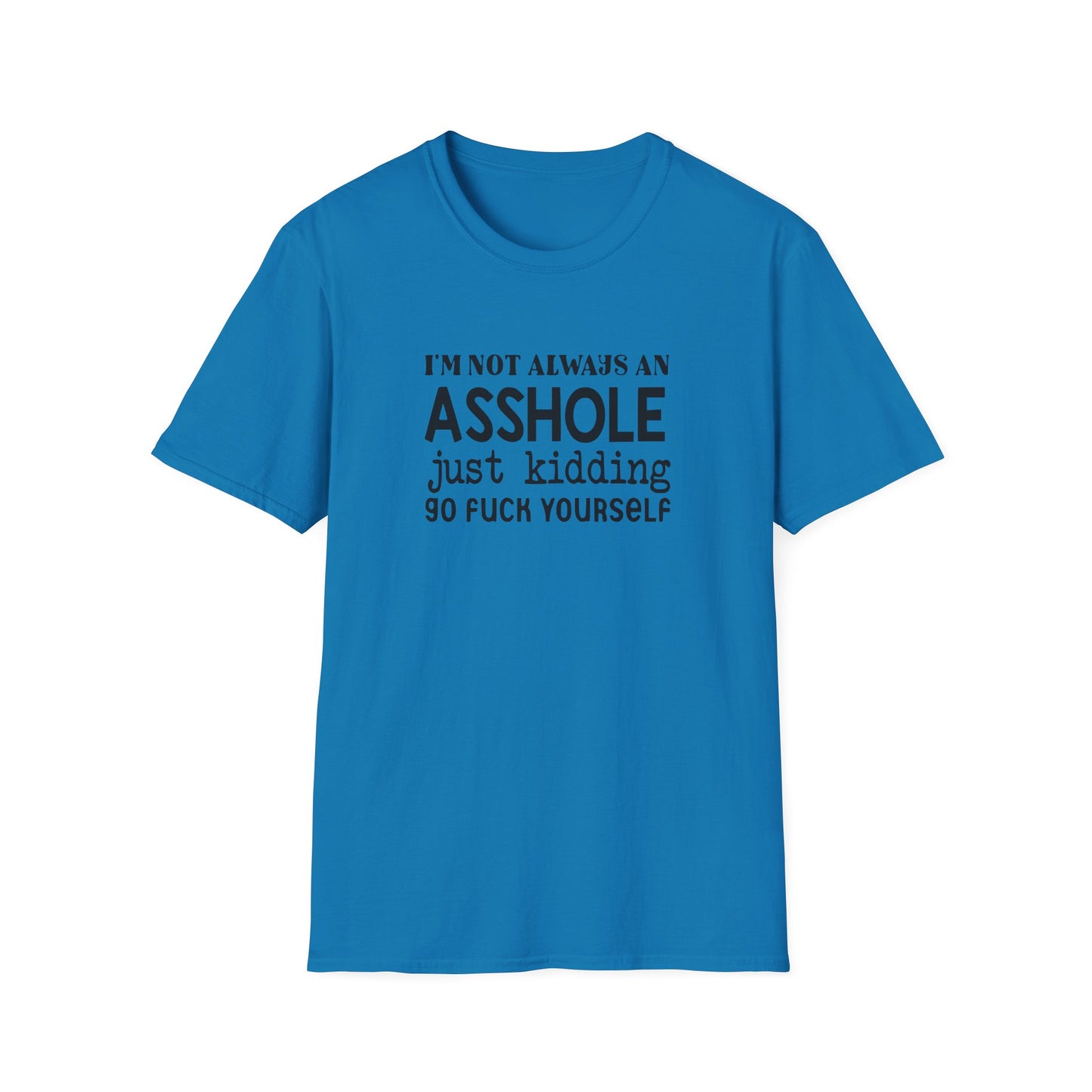 I'm Not Always An Asshole Unisex Softstyle T-Shirt