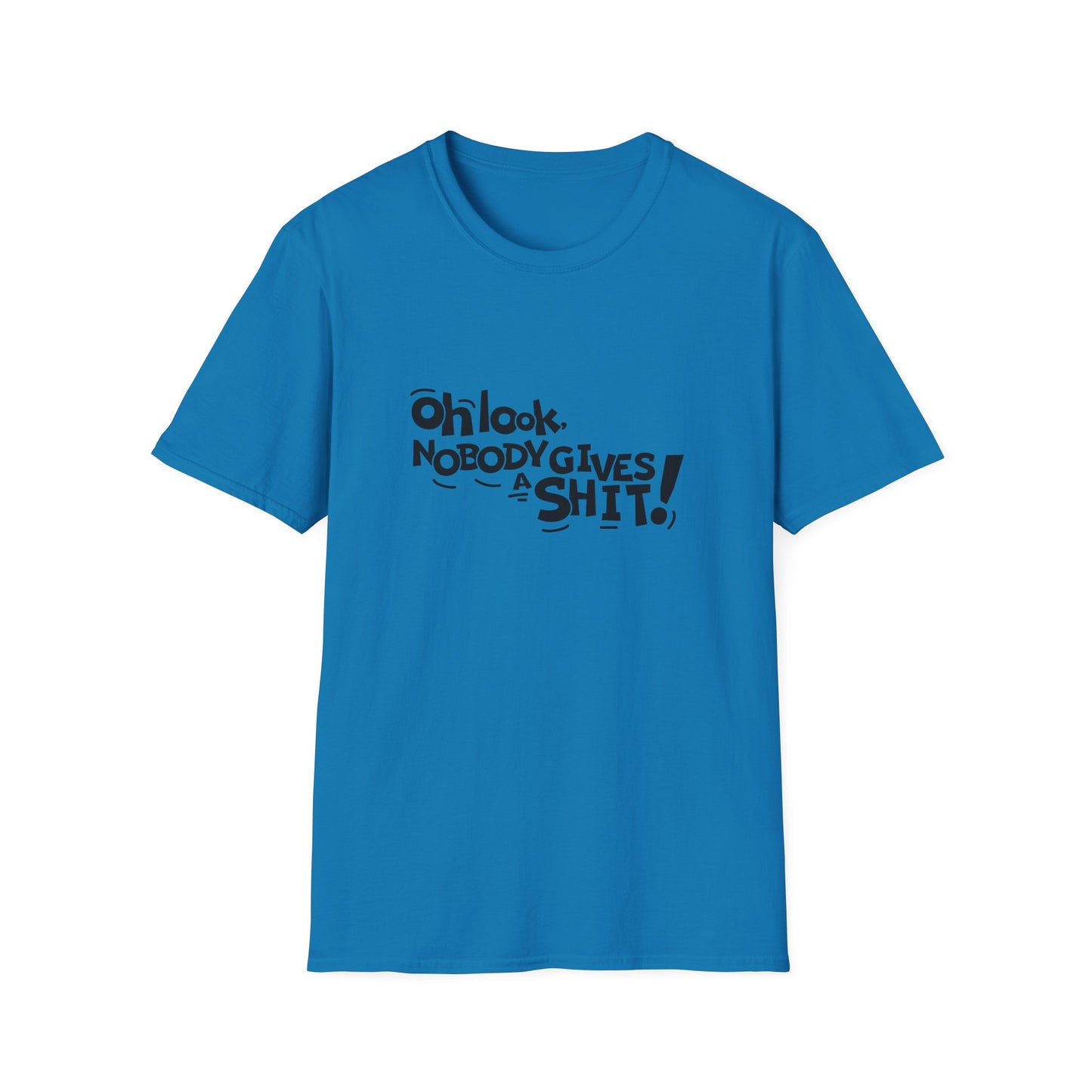 Oh Look Nobody Gives A Shit Unisex Softstyle T-Shirt
