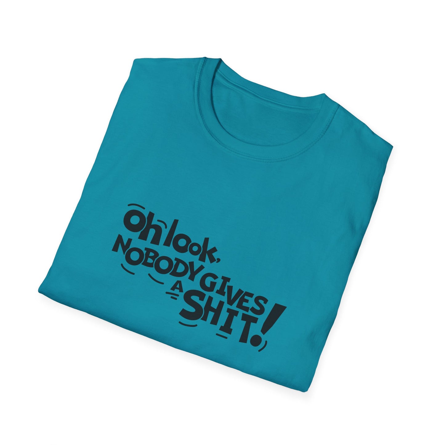 Oh Look Nobody Gives A Shit Unisex Softstyle T-Shirt