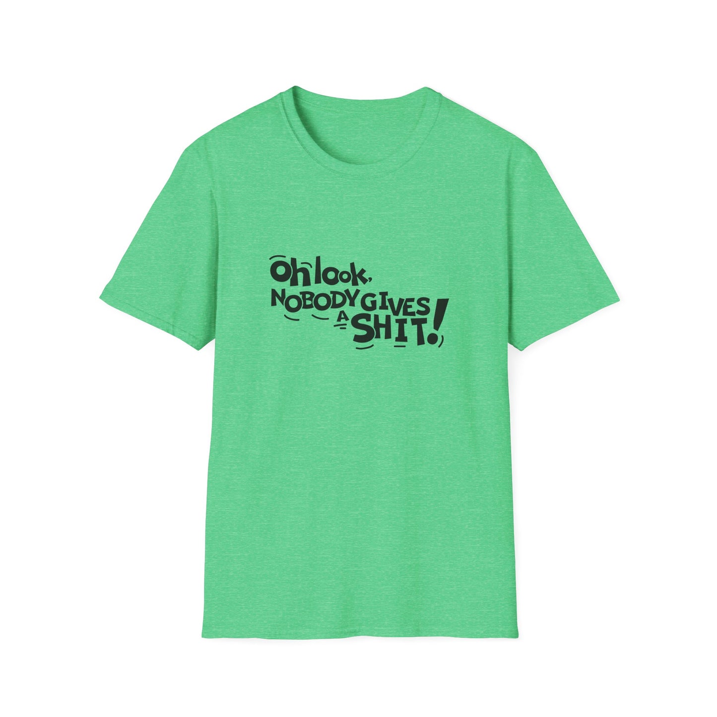 Oh Look Nobody Gives A Shit Unisex Softstyle T-Shirt