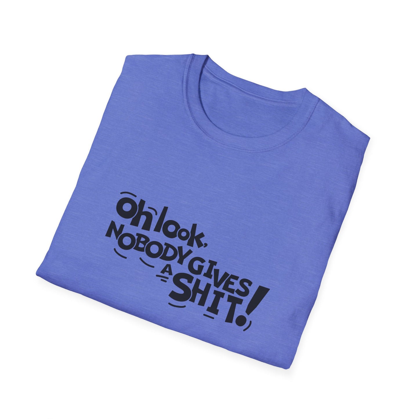 Oh Look Nobody Gives A Shit Unisex Softstyle T-Shirt