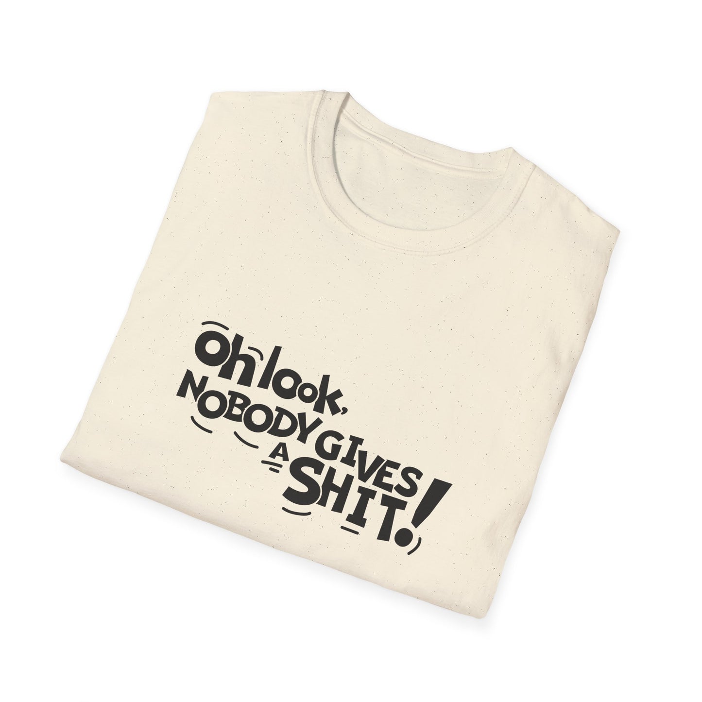 Oh Look Nobody Gives A Shit Unisex Softstyle T-Shirt