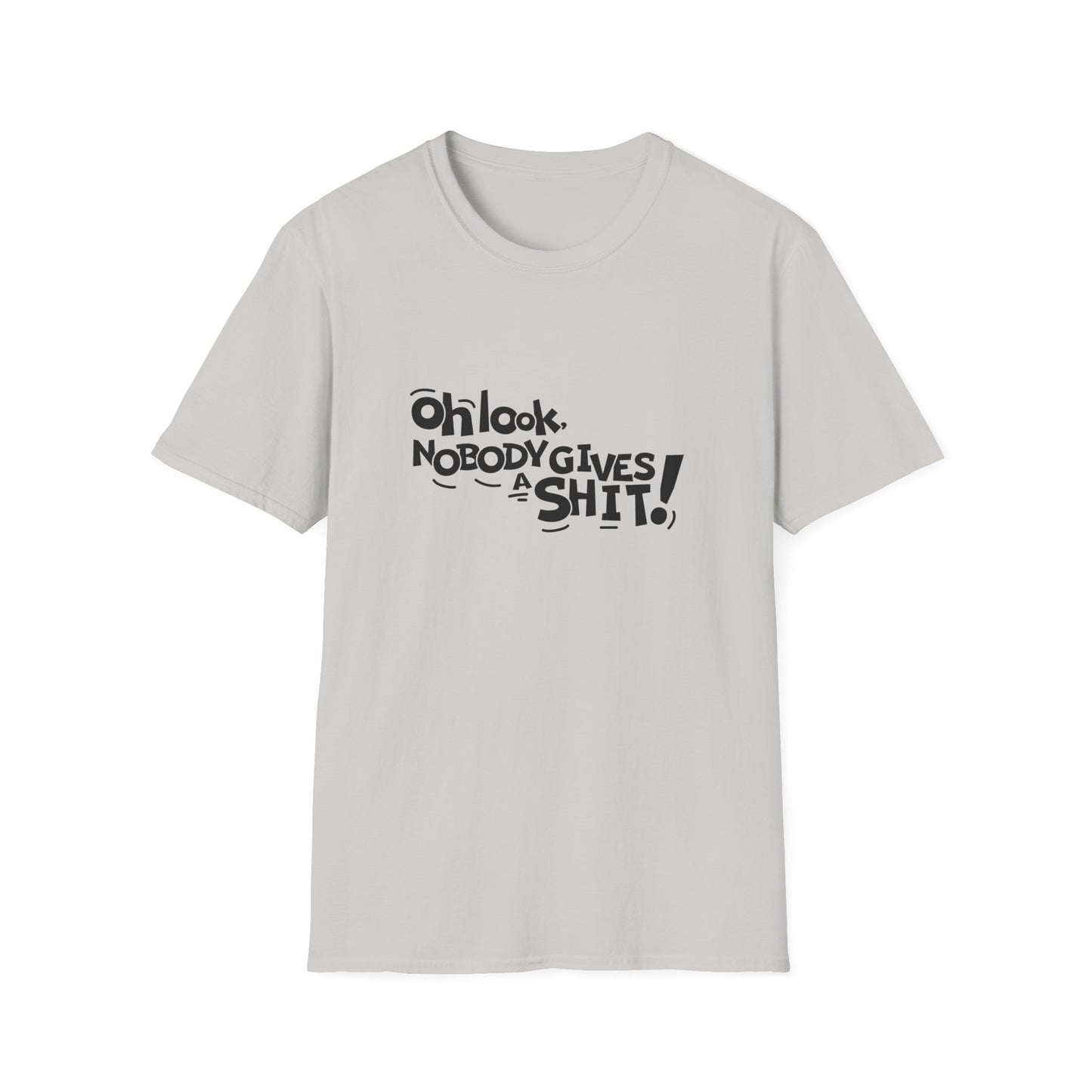 Oh Look Nobody Gives A Shit Unisex Softstyle T-Shirt