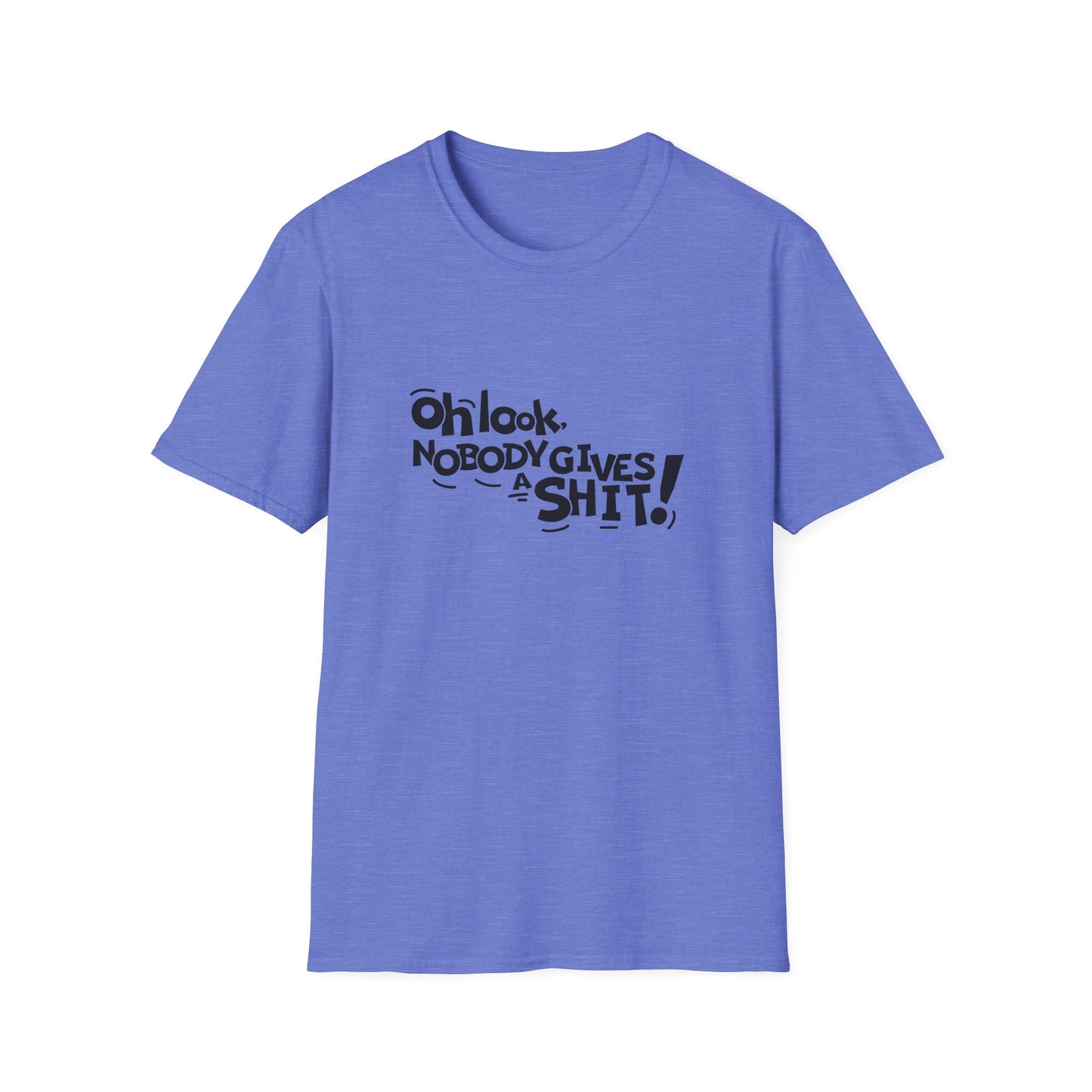 Oh Look Nobody Gives A Shit Unisex Softstyle T-Shirt
