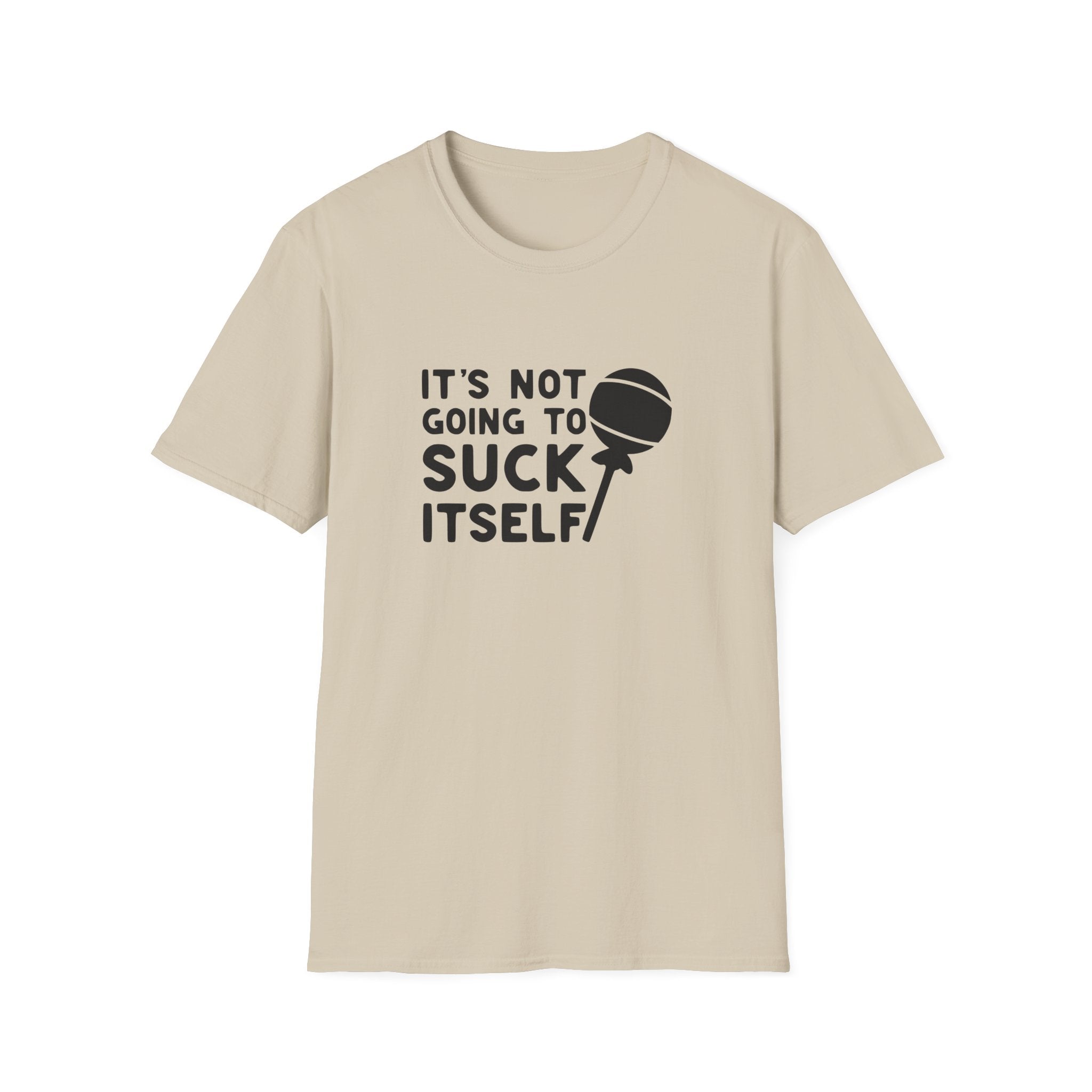 It's Not Going To Suck Itself Unisex Softstyle T-Shirt