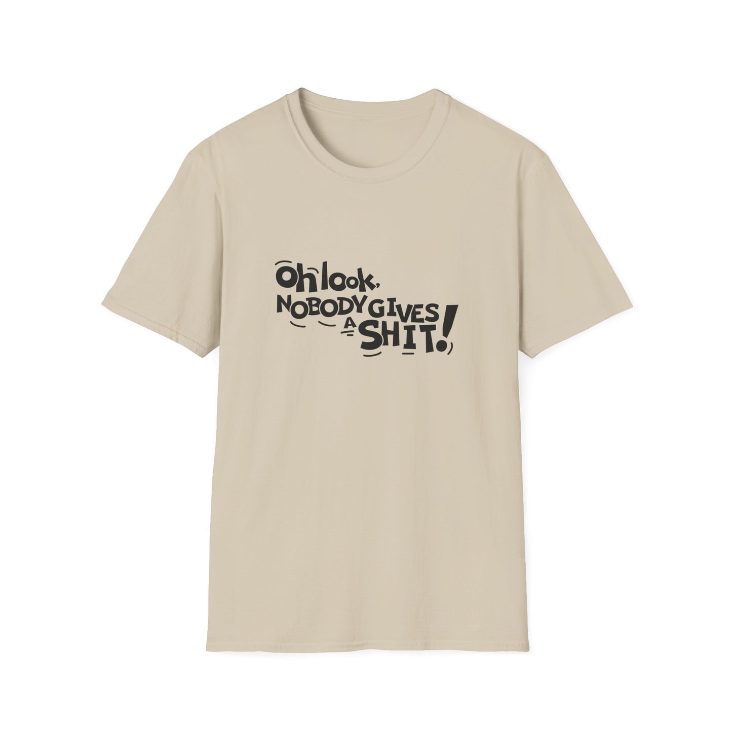 Oh Look Nobody Gives A Shit Unisex Softstyle T-Shirt