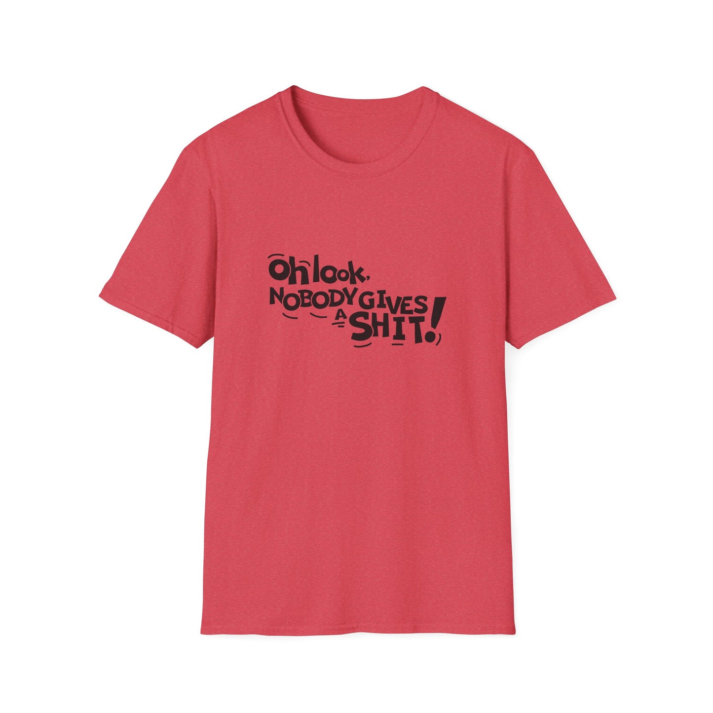 Oh Look Nobody Gives A Shit Unisex Softstyle T-Shirt