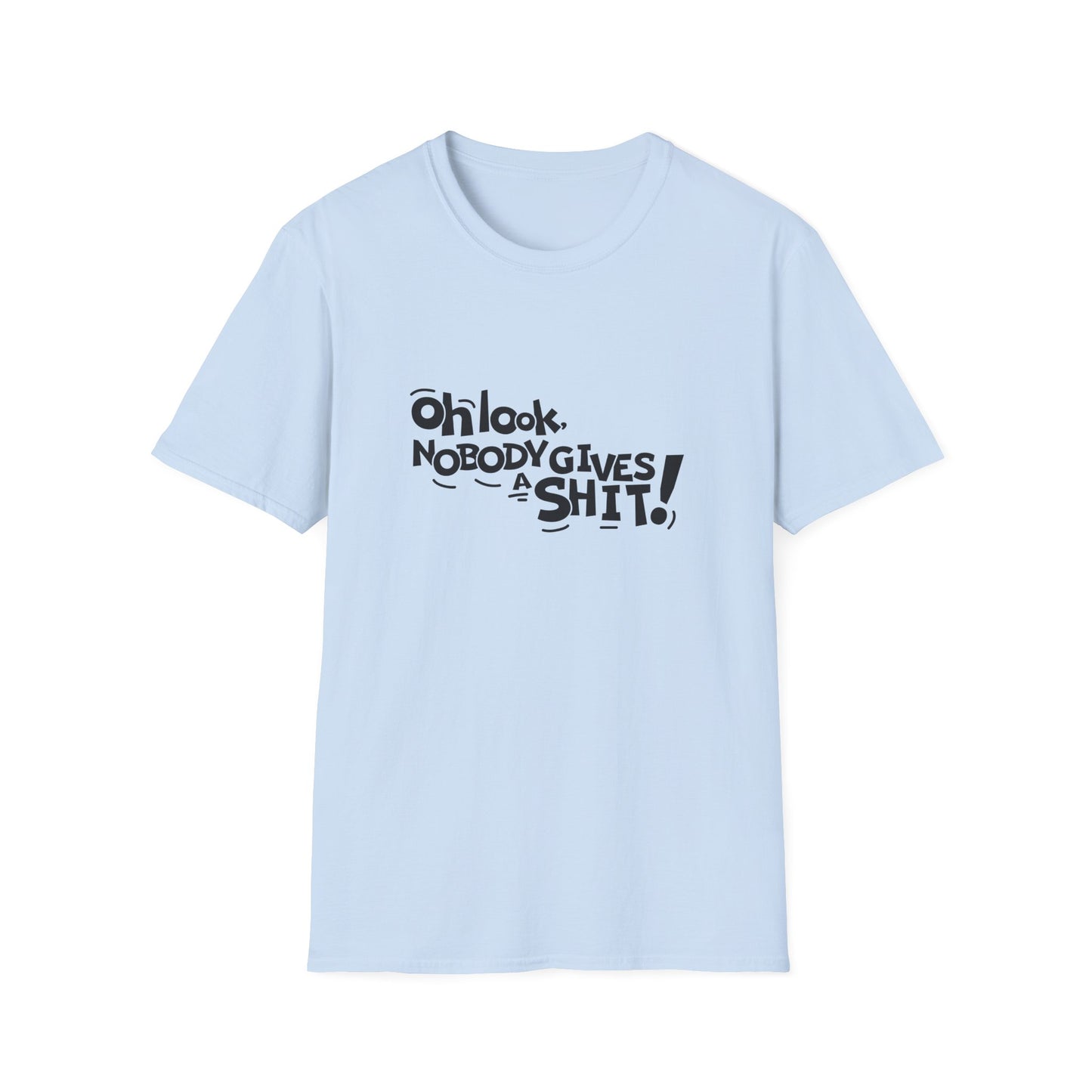 Oh Look Nobody Gives A Shit Unisex Softstyle T-Shirt