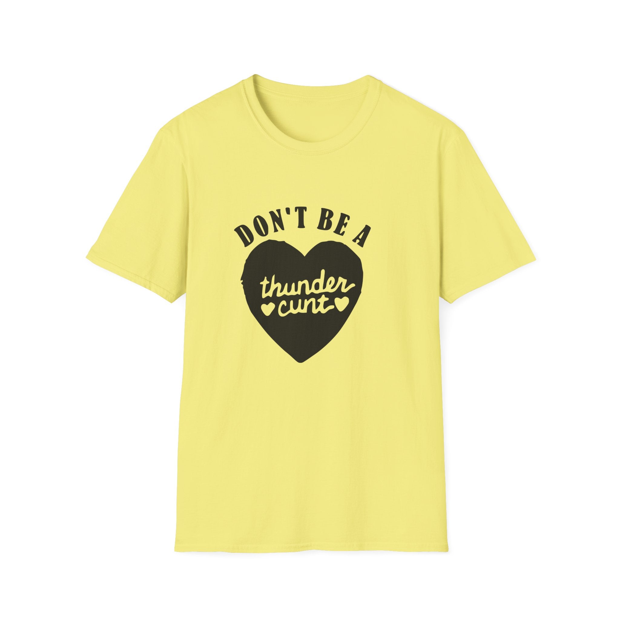 Don't Be A Thunder Cunt Unisex Softstyle T-Shirt