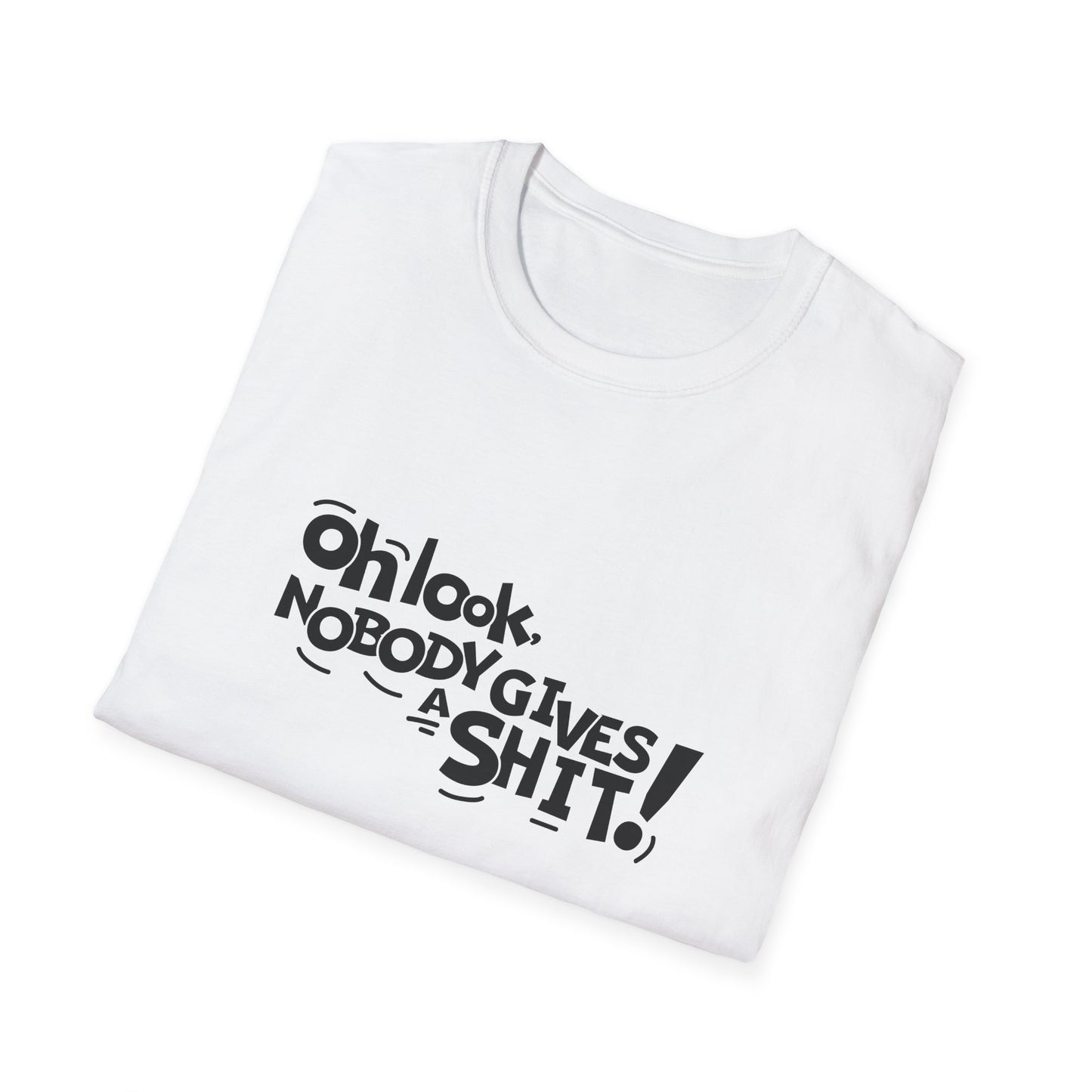 Oh Look Nobody Gives A Shit Unisex Softstyle T-Shirt