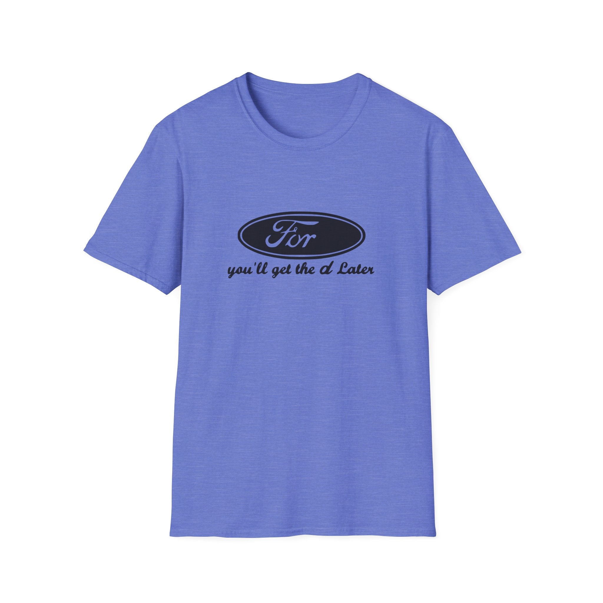 You'll Get The D Later Unisex Softstyle T-Shirt
