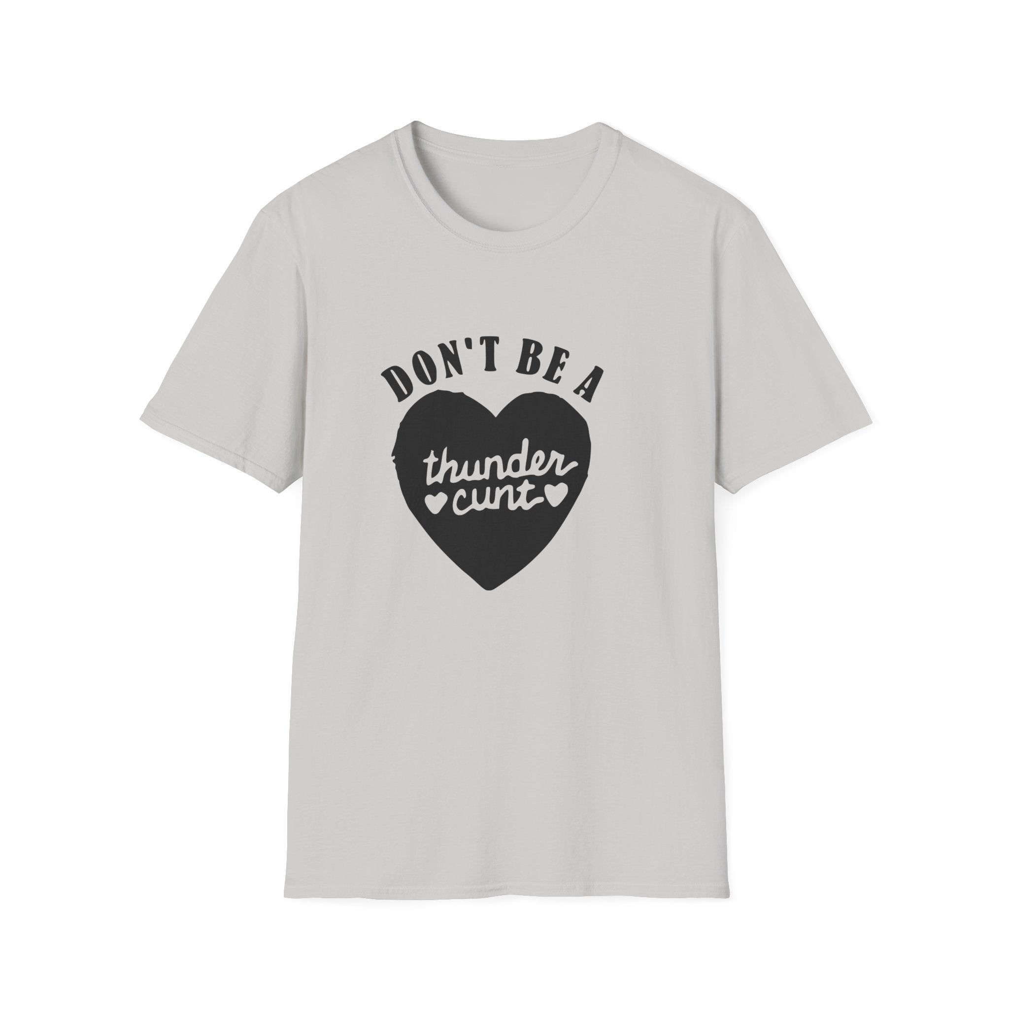 Don't Be A Thunder Cunt Unisex Softstyle T-Shirt