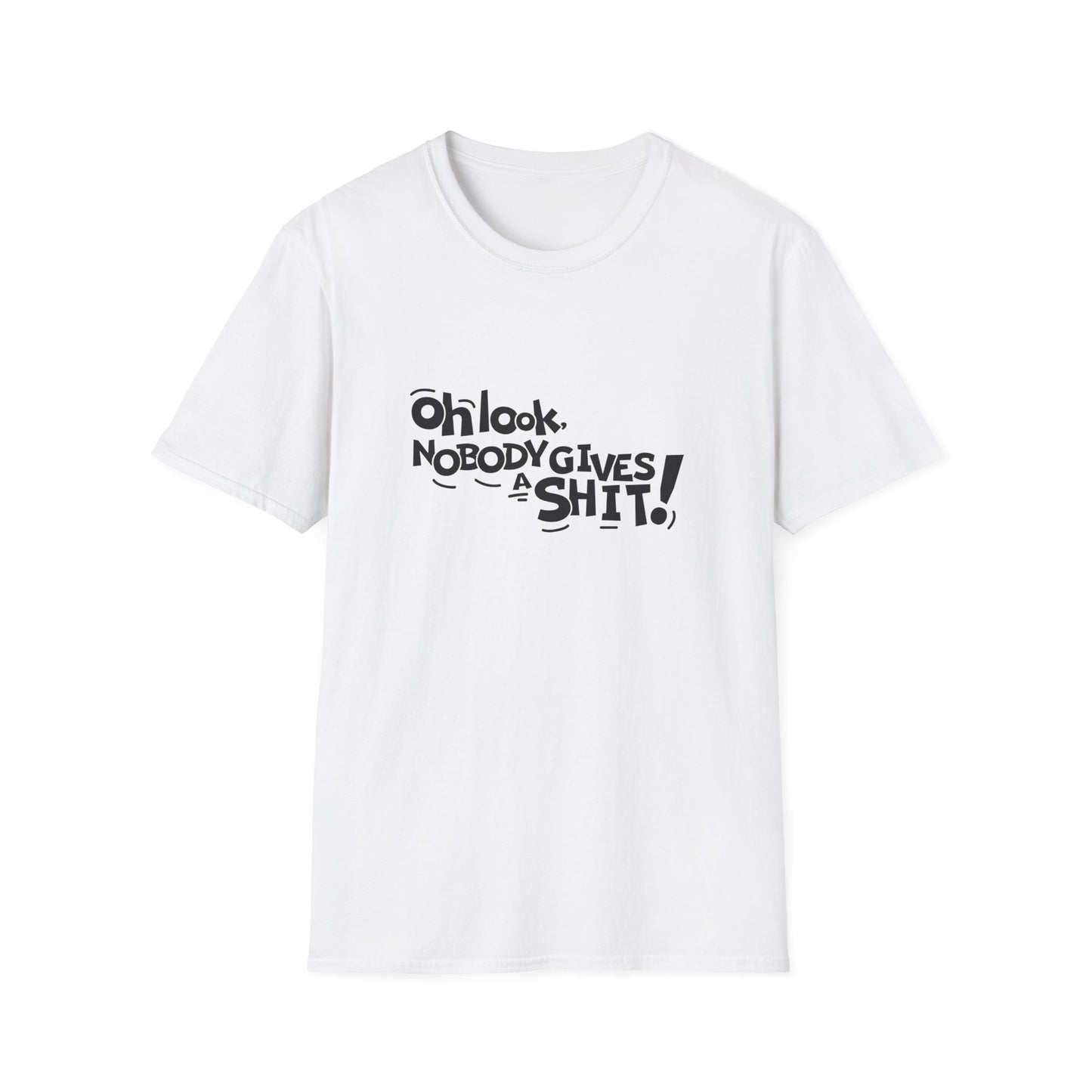 Oh Look Nobody Gives A Shit Unisex Softstyle T-Shirt