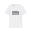 I'm Sorry I Called You An Asshole Unisex Softstyle T-Shirt