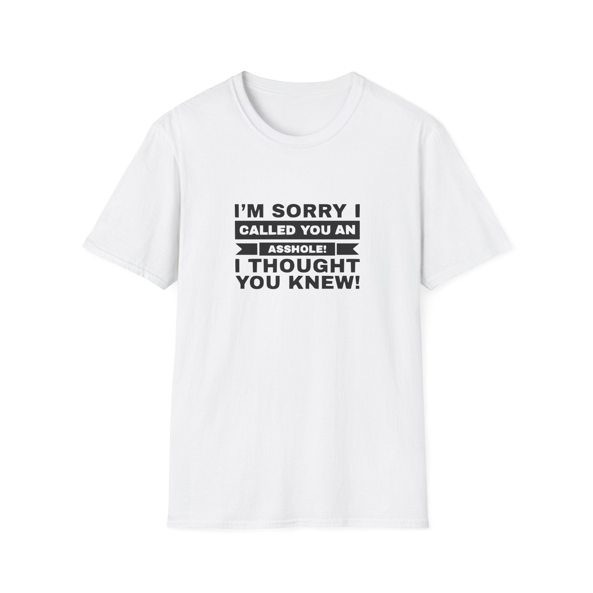 I'm Sorry I Called You An Asshole Unisex Softstyle T-Shirt
