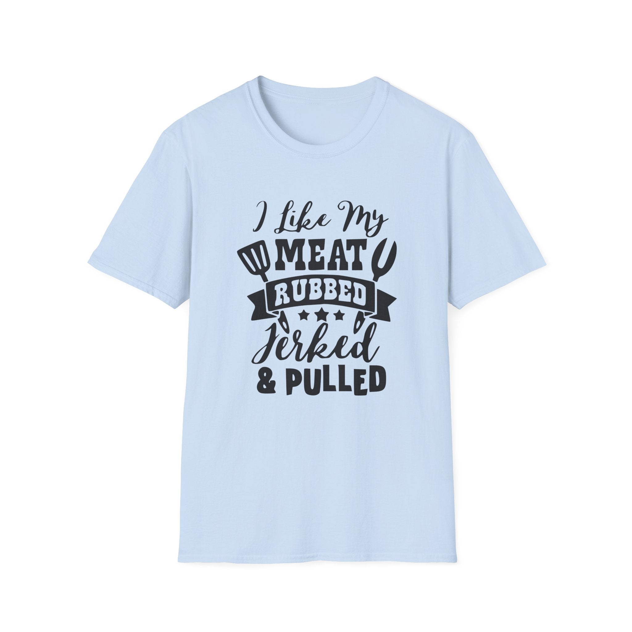 I Like My Meat Rubbed Jerked and Pulled Unisex Softstyle T-Shirt