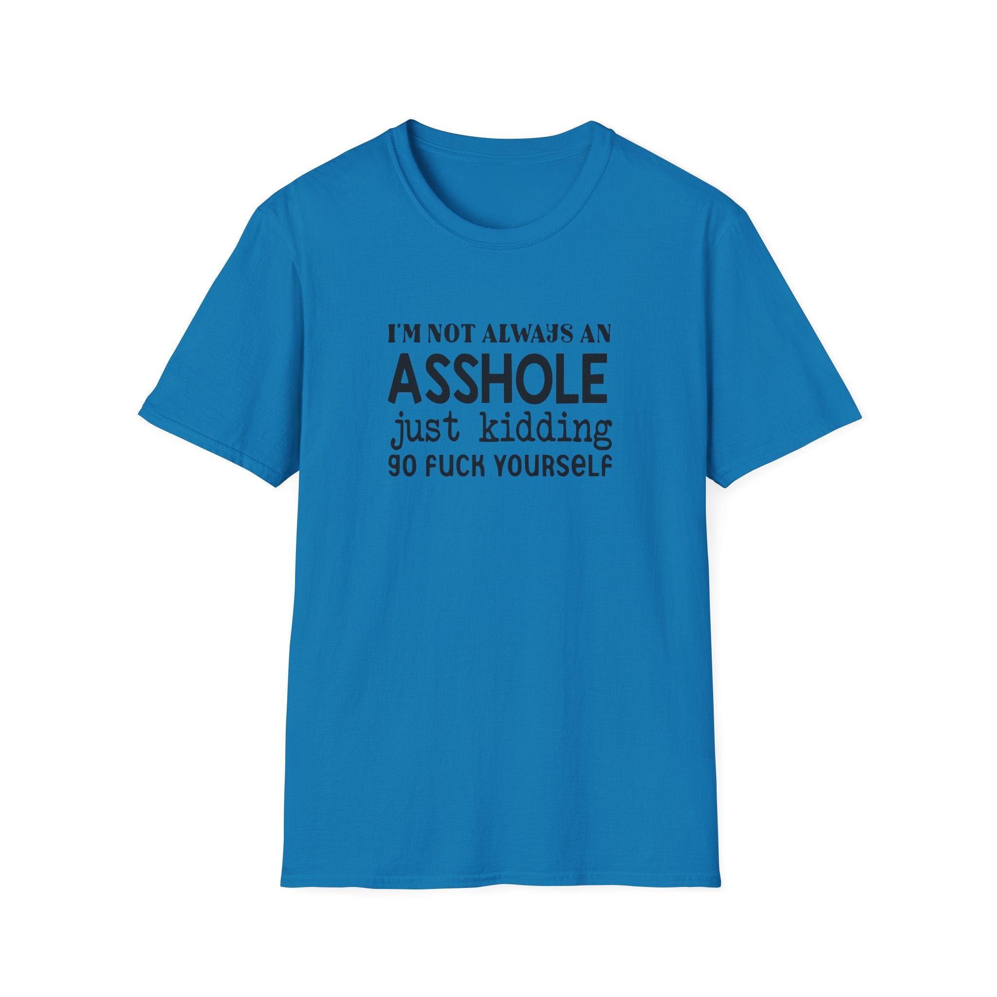I'm Not Always An Asshole Unisex Softstyle T-Shirt
