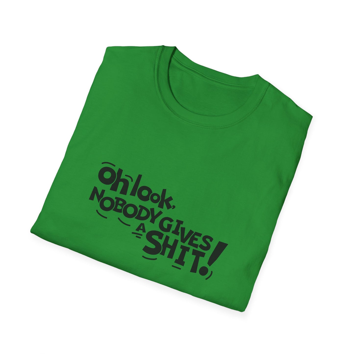 Oh Look Nobody Gives A Shit Unisex Softstyle T-Shirt