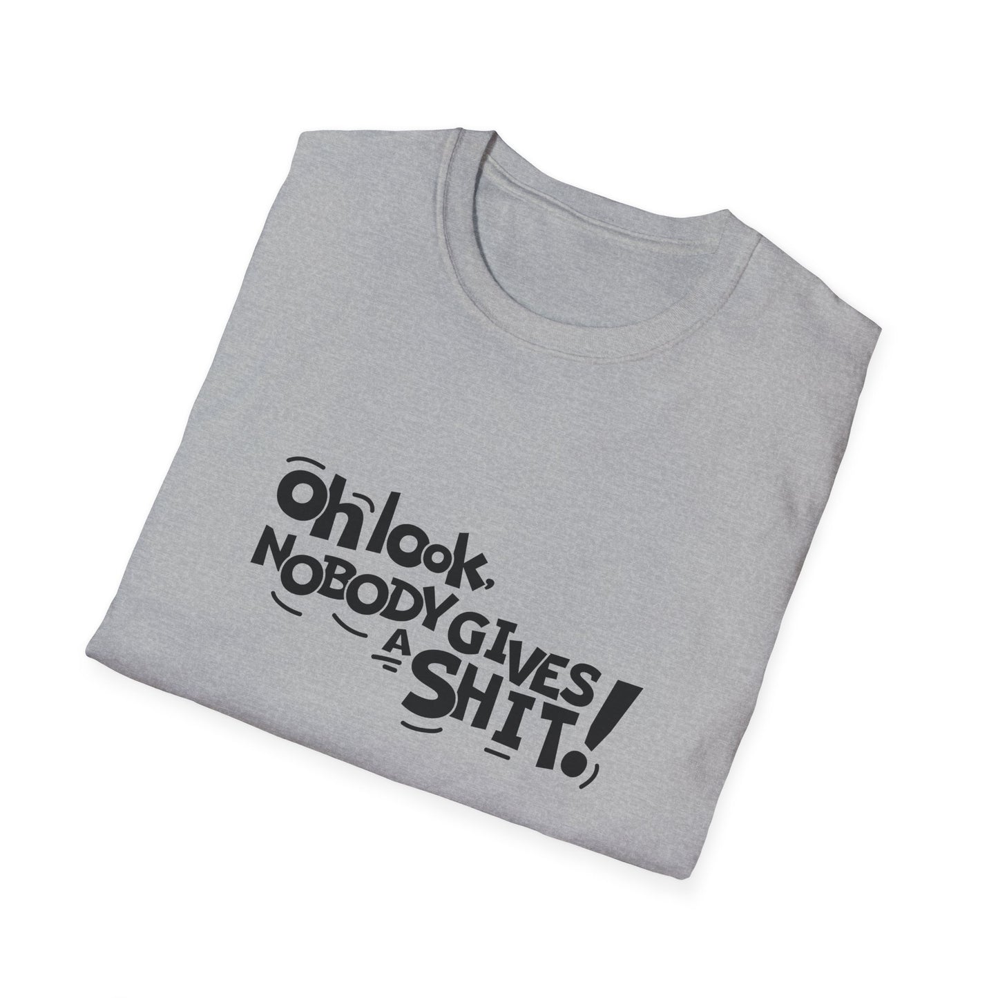 Oh Look Nobody Gives A Shit Unisex Softstyle T-Shirt