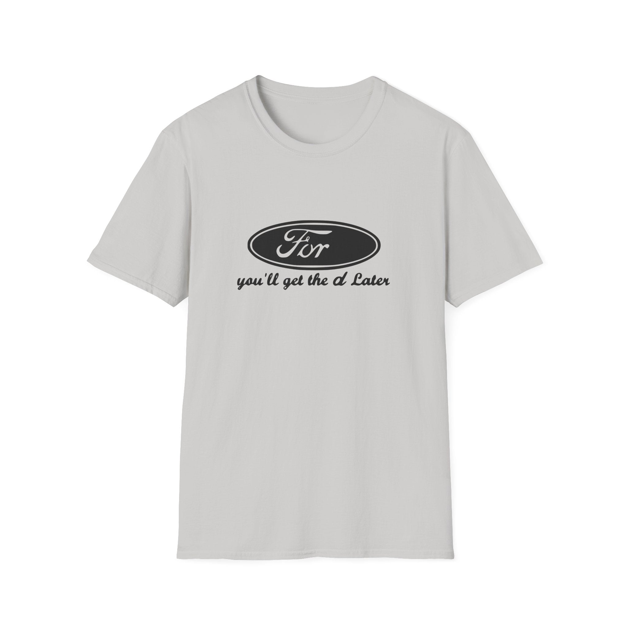 You'll Get The D Later Unisex Softstyle T-Shirt