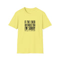 If I've Ever Offended You Unisex Softstyle T-Shirt