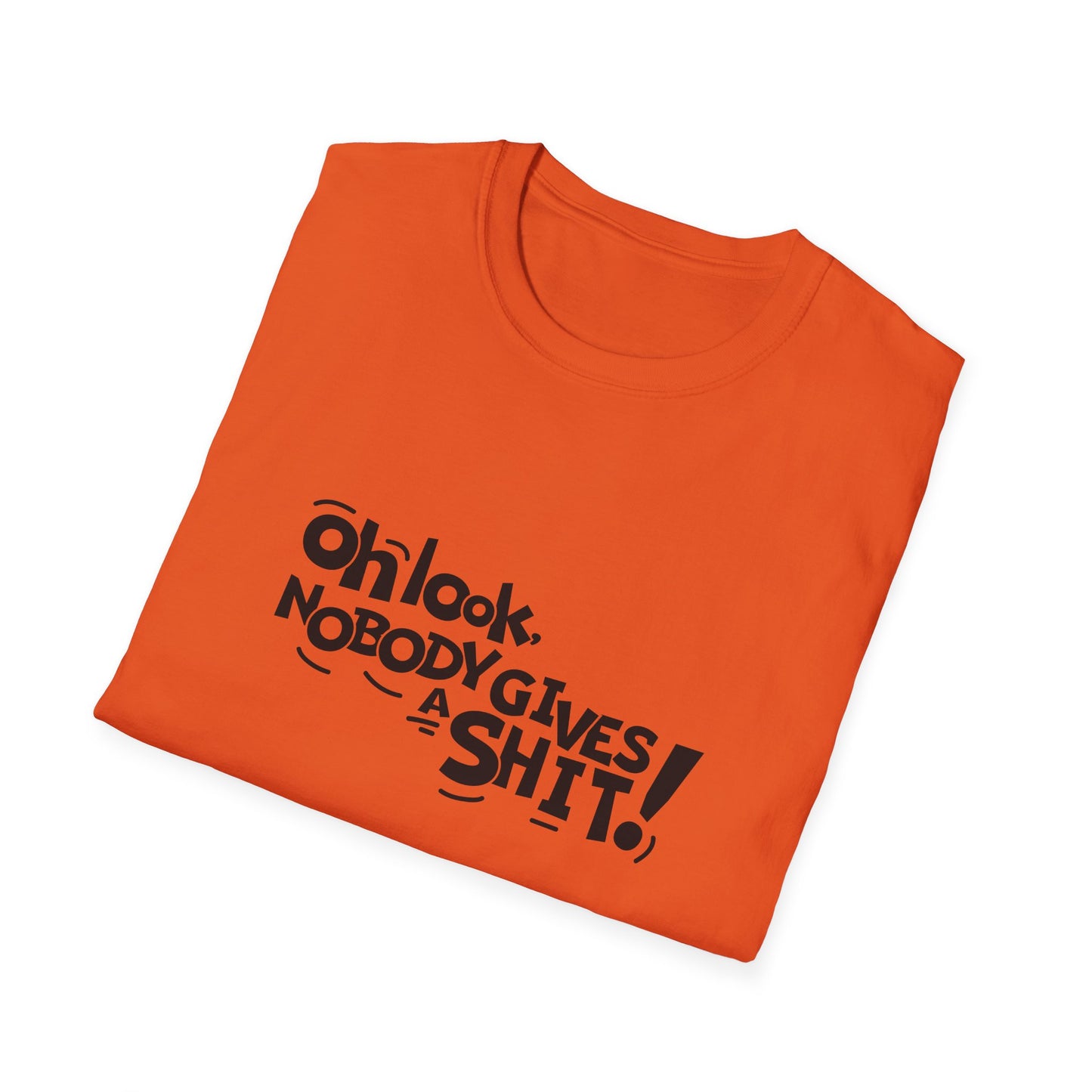 Oh Look Nobody Gives A Shit Unisex Softstyle T-Shirt