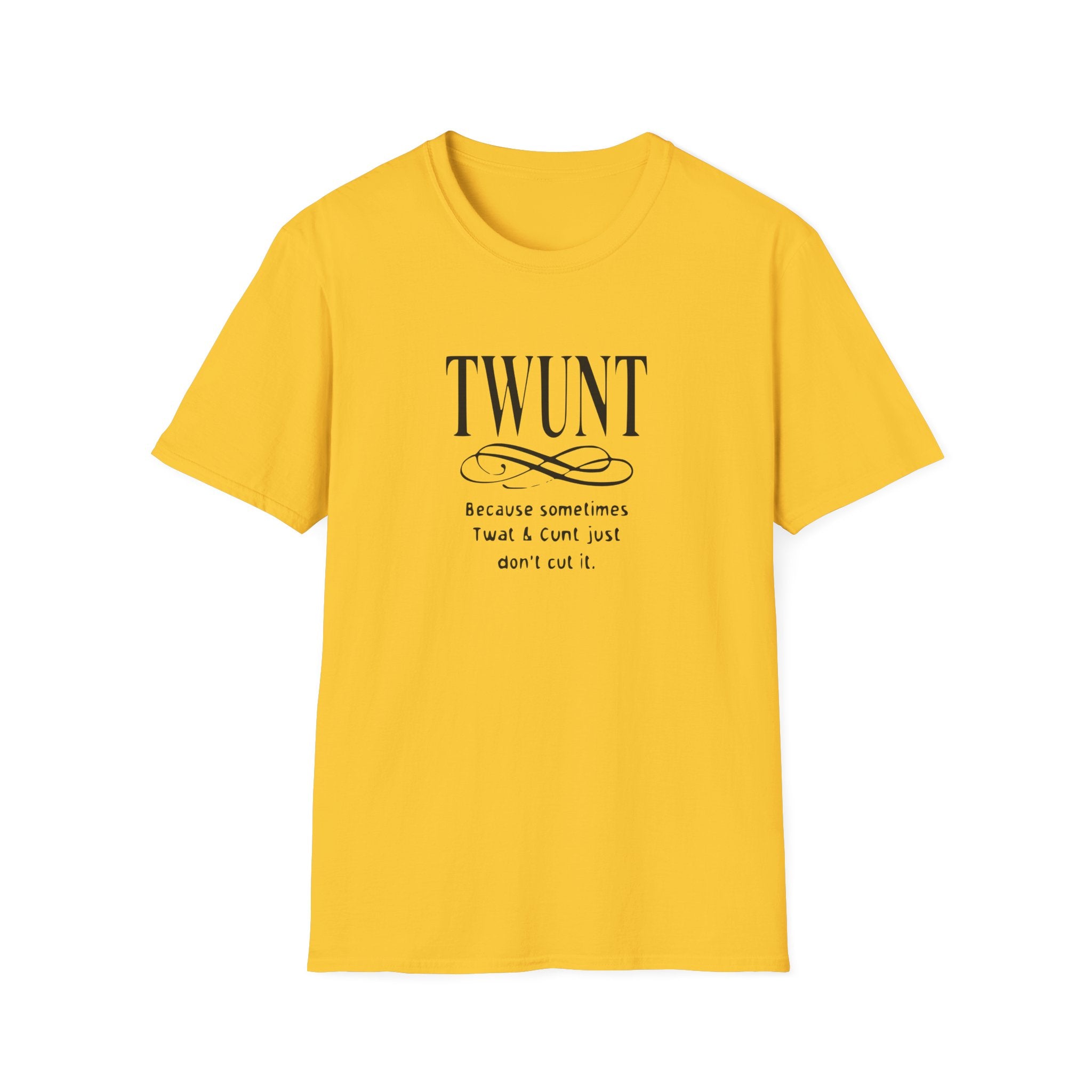 Sometimes Twat And Cunt Don't Cut It Softstyle T-Shirt