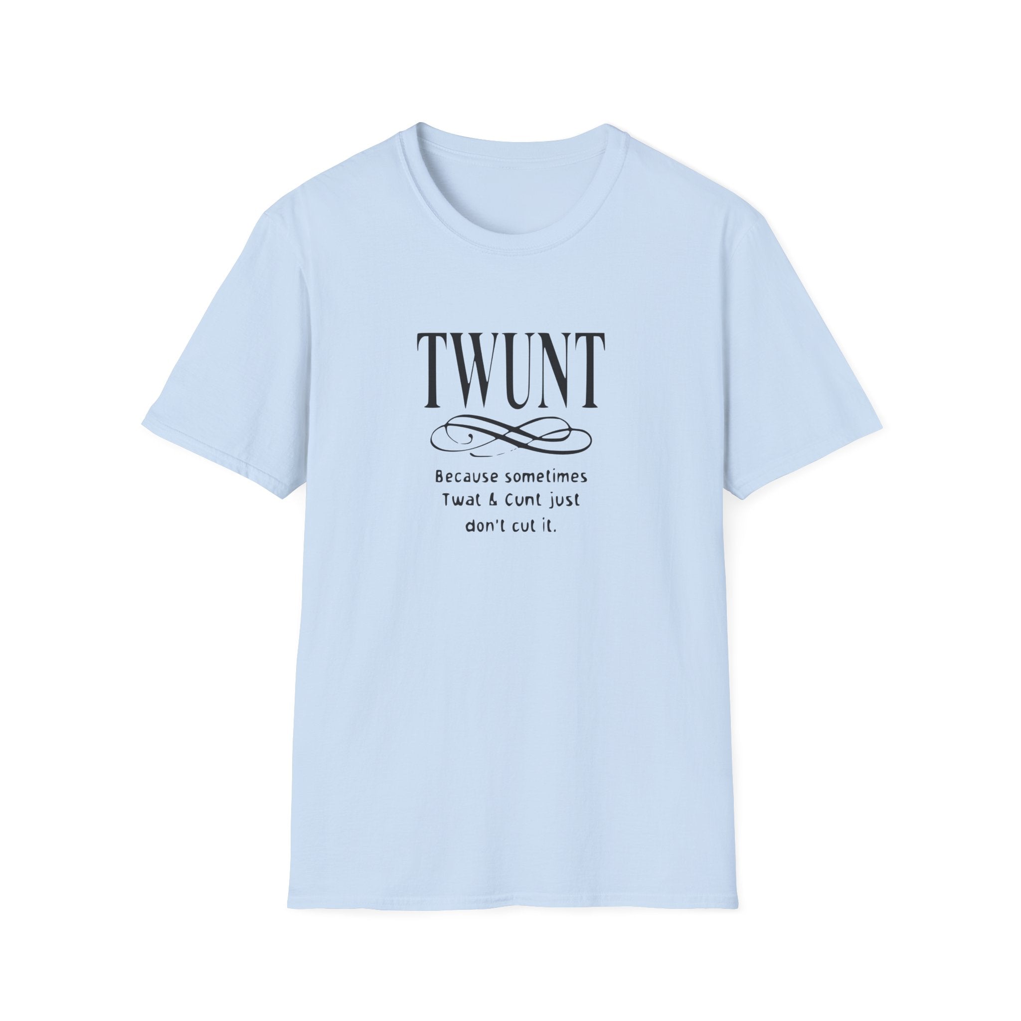 Sometimes Twat And Cunt Don't Cut It Softstyle T-Shirt