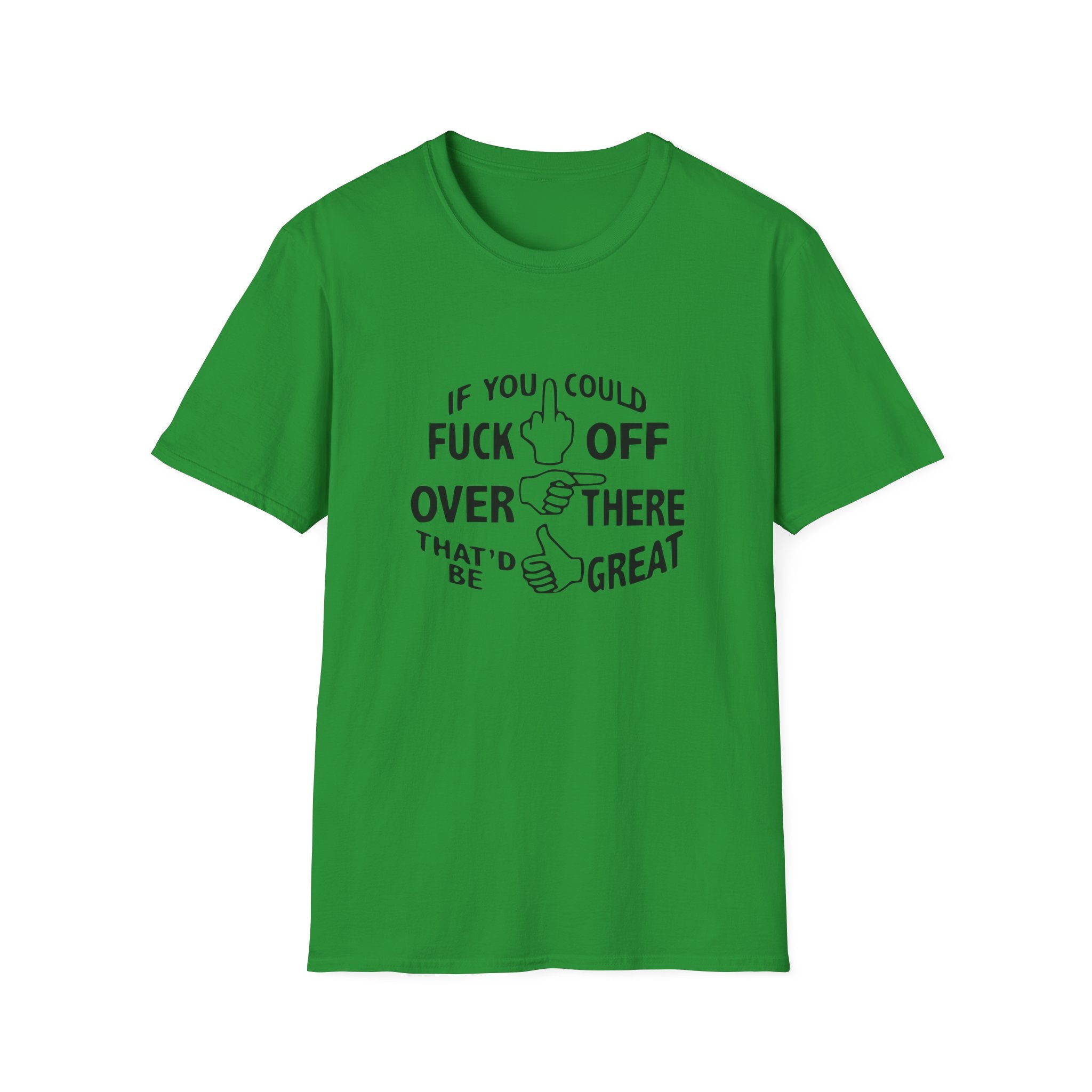 If You Could Fuck Off Unisex Softstyle T-Shirt