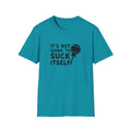 It's Not Going To Suck Itself Unisex Softstyle T-Shirt