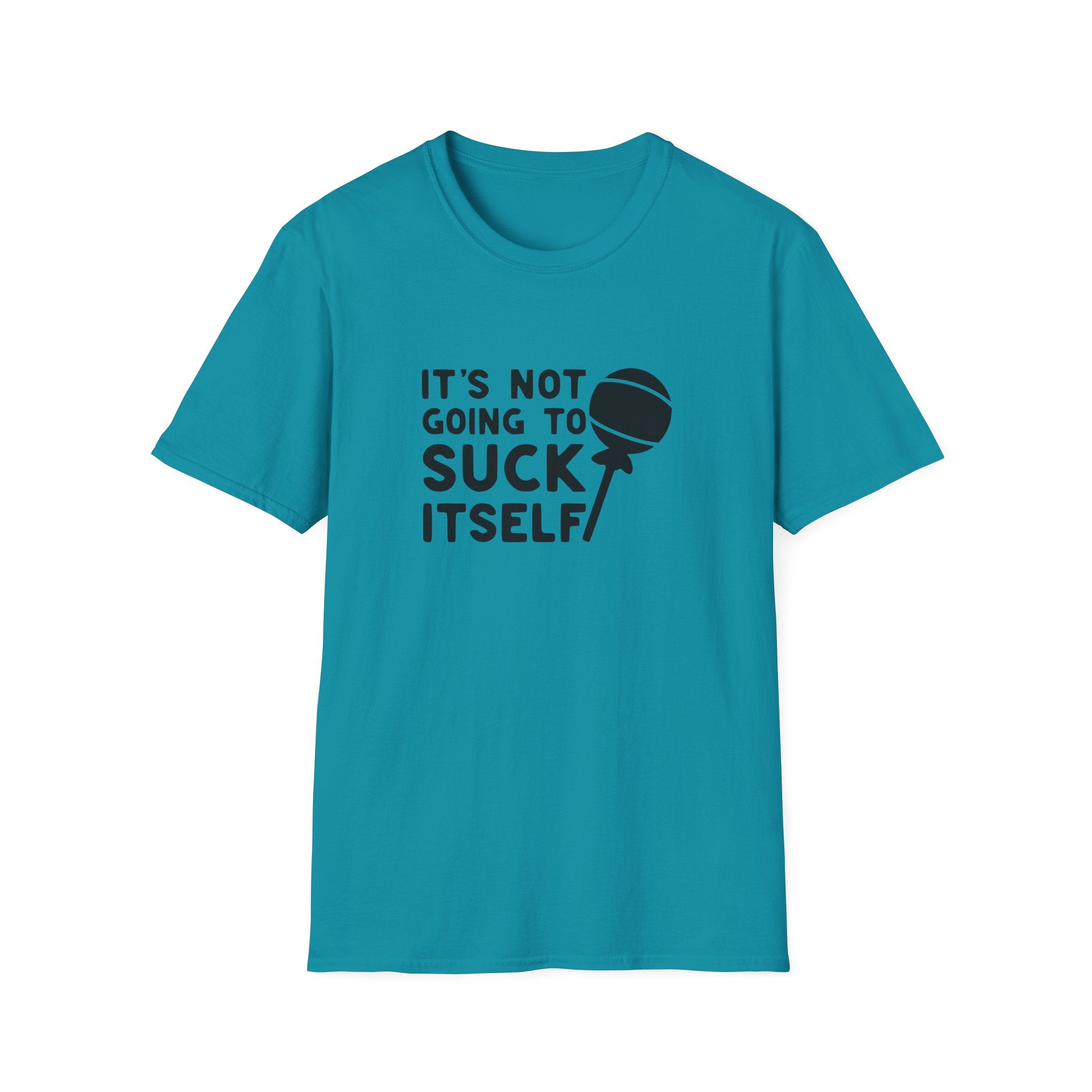 It's Not Going To Suck Itself Unisex Softstyle T-Shirt