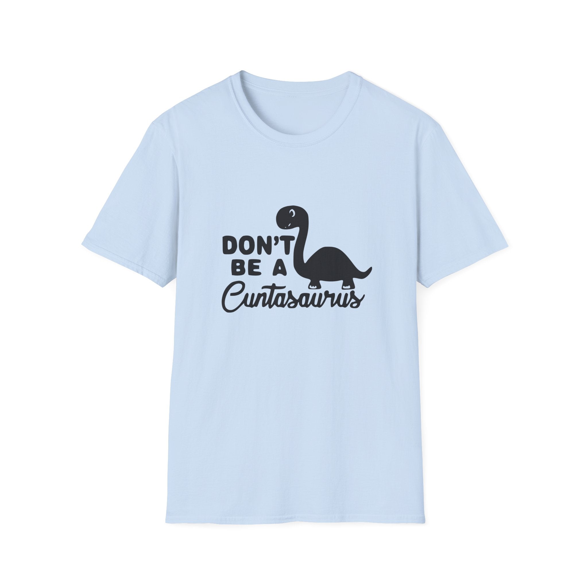 Don't be a Cuntasaurus Unisex Softstyle T-Shirt