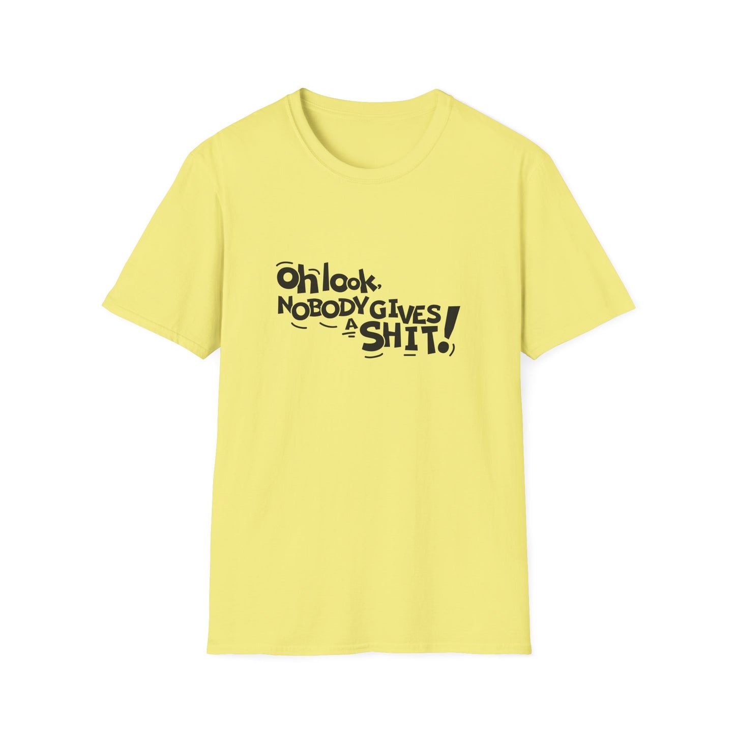Oh Look Nobody Gives A Shit Unisex Softstyle T-Shirt