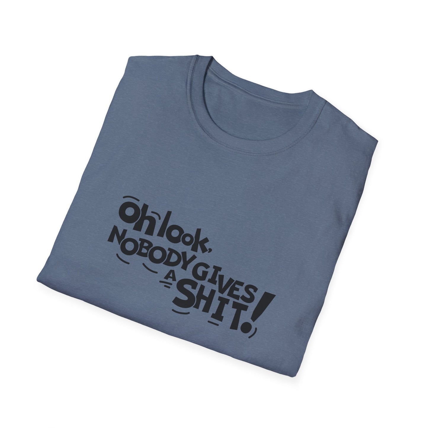 Oh Look Nobody Gives A Shit Unisex Softstyle T-Shirt