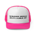 Wrong Hole But I Like It Trucker Cap
