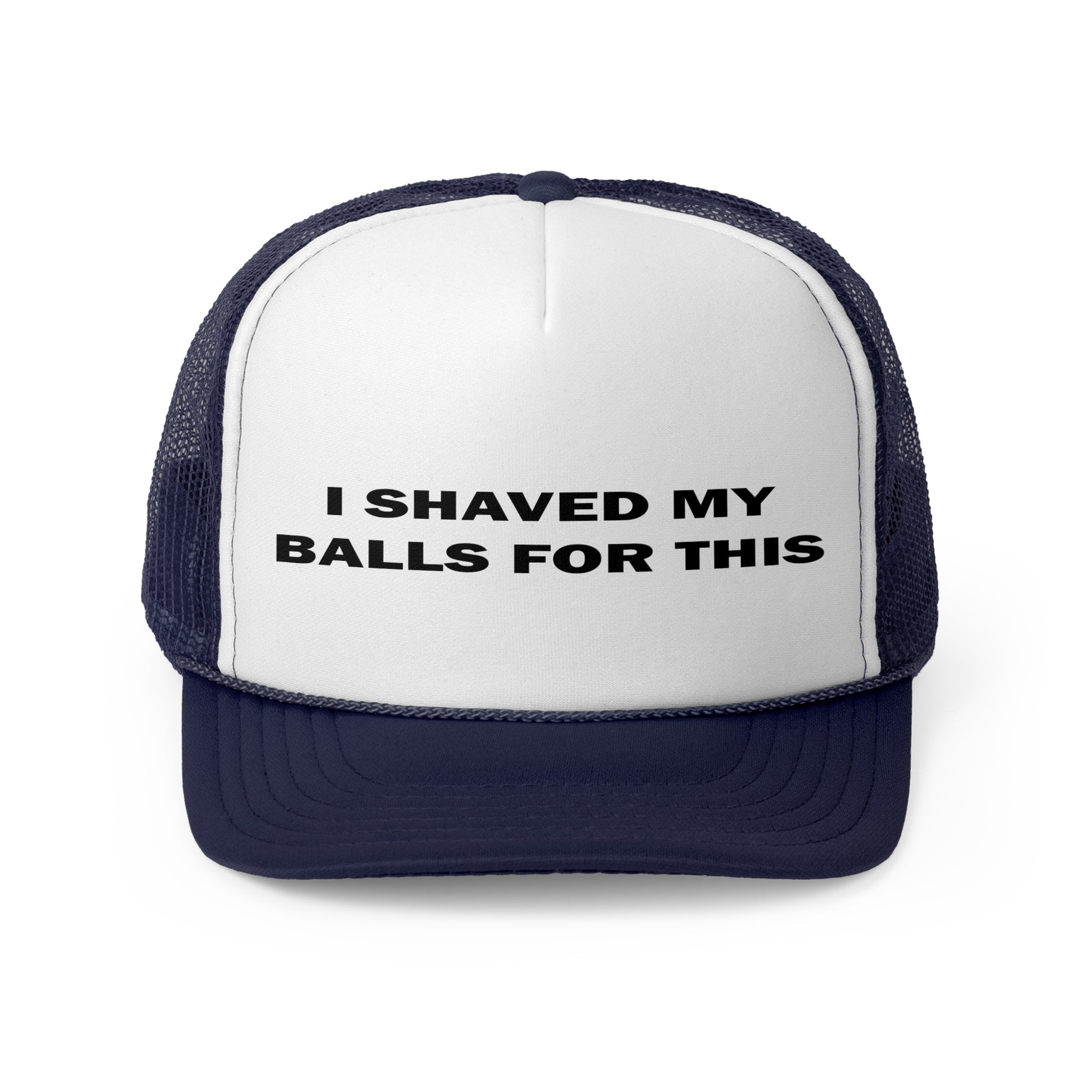 I Shaved My Balls For This Trucker Cap