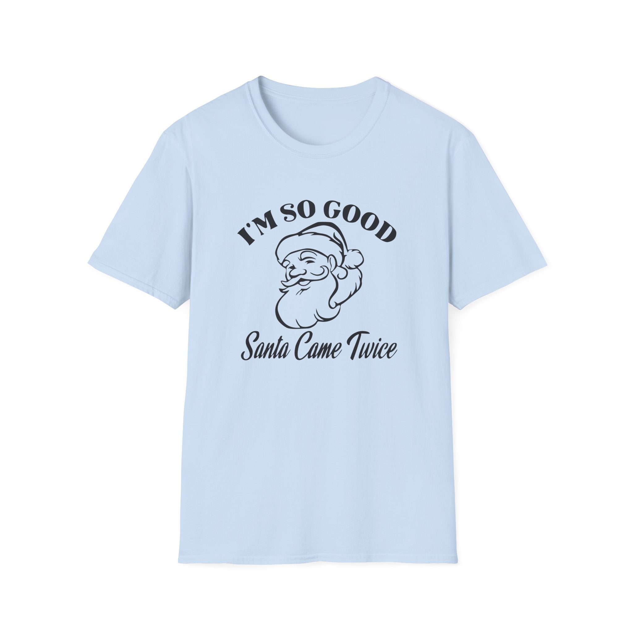 I'm So Good Santa Came Twice Unisex Softstyle T-Shirt