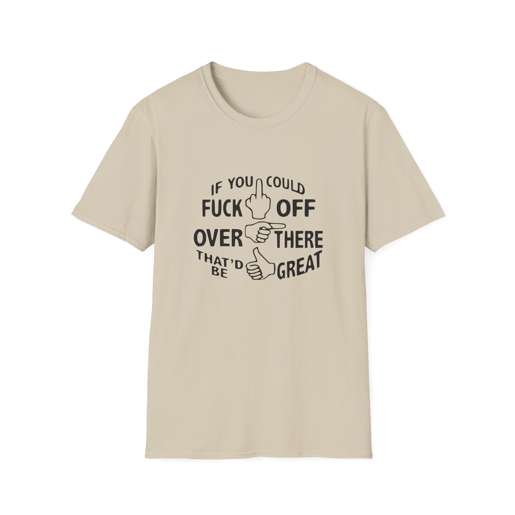 If You Could Fuck Off Unisex Softstyle T-Shirt