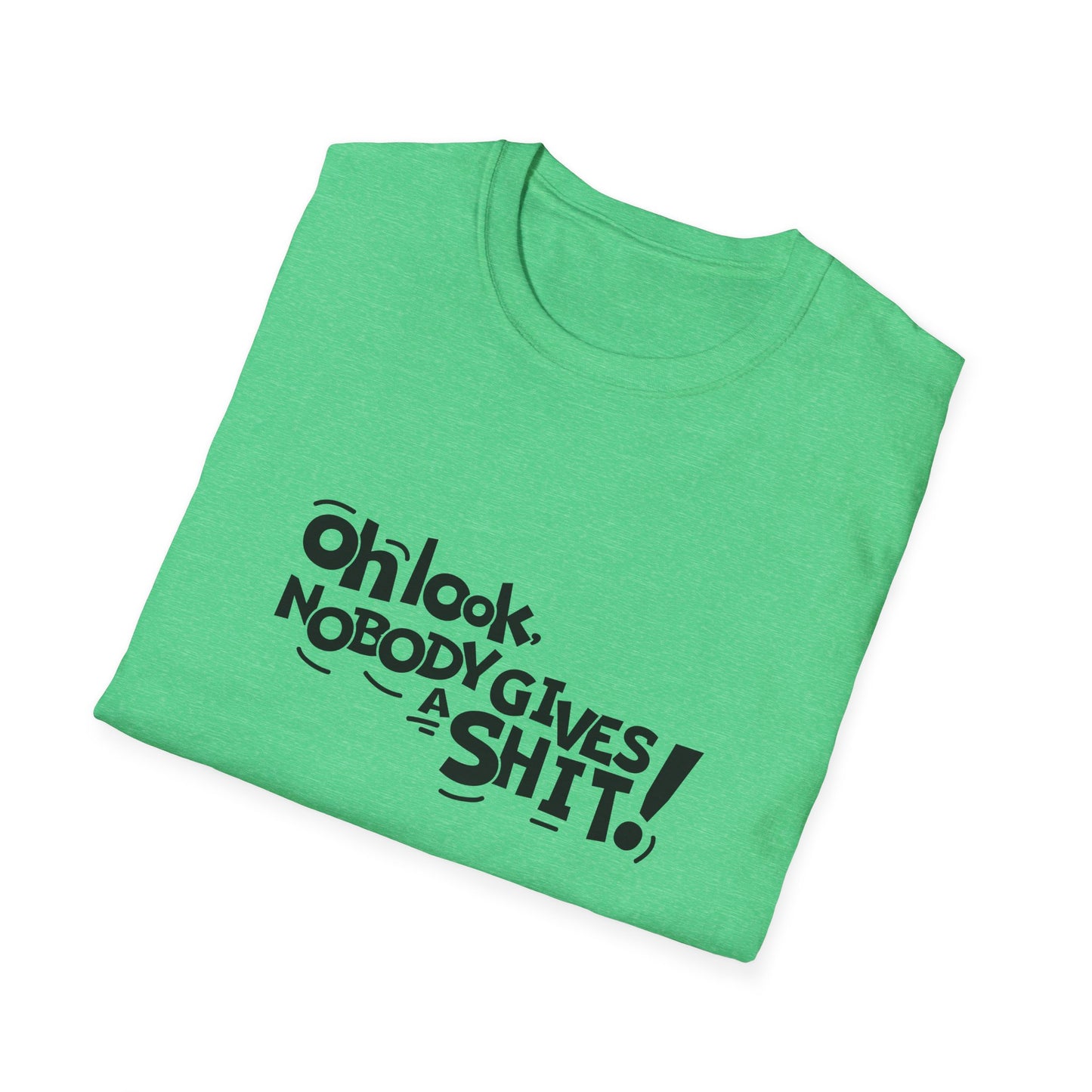 Oh Look Nobody Gives A Shit Unisex Softstyle T-Shirt