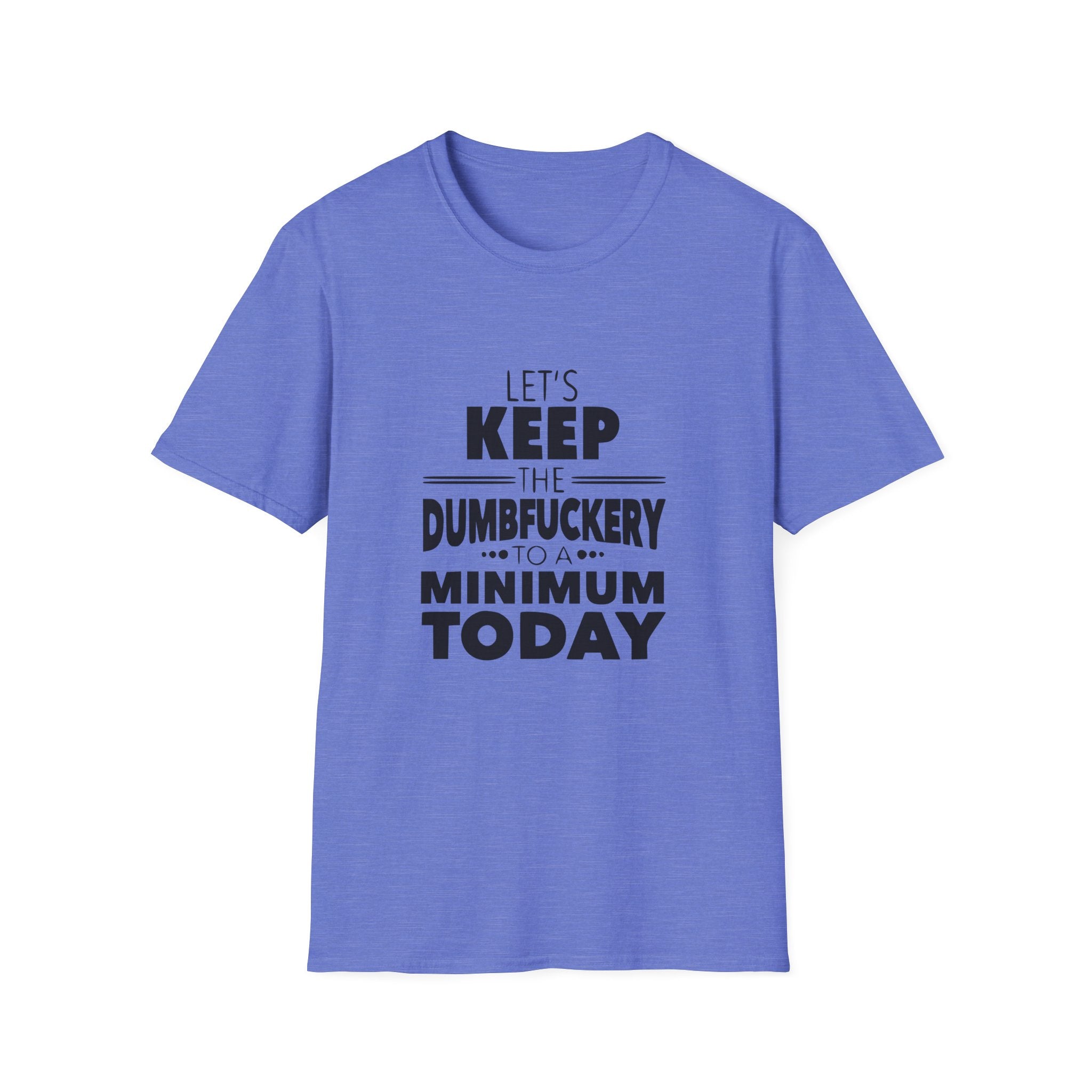 Keep The Dumbfuckery To A Minimum Unisex Softstyle T-Shirt