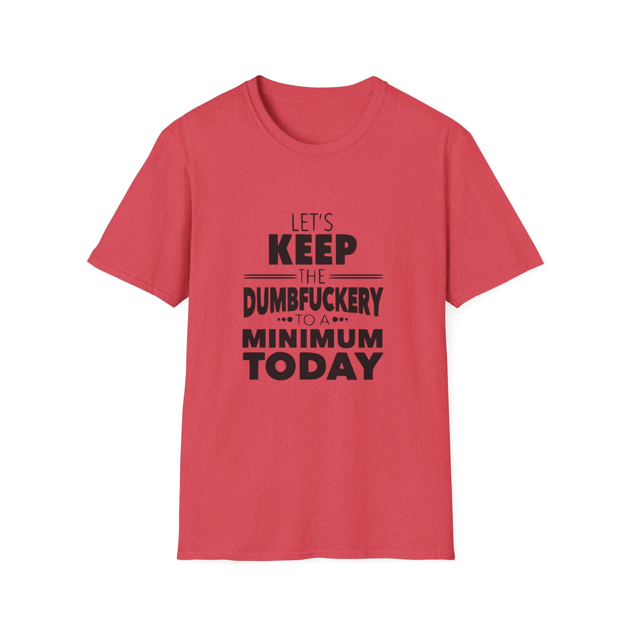Keep The Dumbfuckery To A Minimum Unisex Softstyle T-Shirt